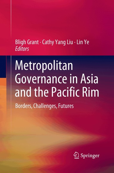 Bligh Grant, Cathy Yang Liu, Lin Ye - Metropolitan Governance in Asia and the Pacific Rim, Häftad
