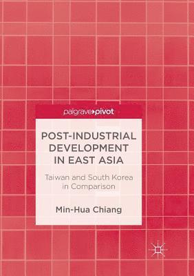 Post-Industrial Development in East Asia: Taiwan and South Korea in Comparison