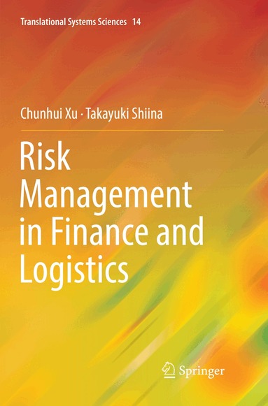 Chunhui Xu, Takayuki Shiina - Risk Management in Finance and Logistics, Häftad