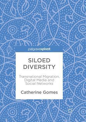Catherine Gomes - Siloed Diversity: Transnational Migration, Digital Media and Social Networks, Häftad