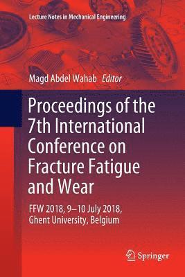 Proceedings of the 7th International Conference on Fracture Fatigue and Wear 1