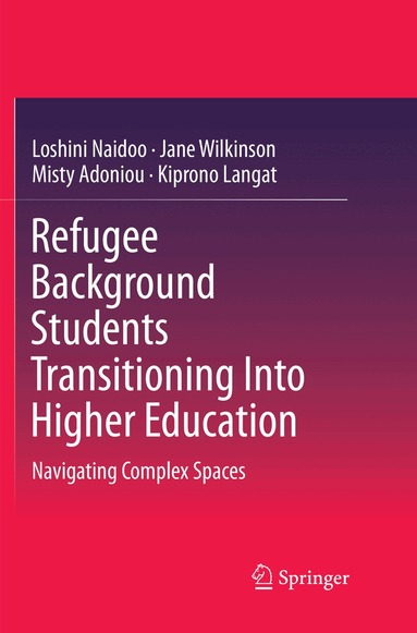 Loshini Naidoo, Jane Wilkinson, Misty Adoniou, Kiprono Langat - Refugee Background Students Transitioning Into Higher Education, Häftad