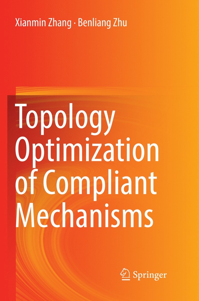 Xianmin Zhang, Benliang Zhu - Topology Optimization of Compliant Mechanisms, Häftad