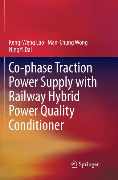 Keng-Weng Lao, Man-Chung Wong, NingYi Dai - Co-phase Traction Power Supply with Railway Hybrid Power Quality Conditioner, Häftad
