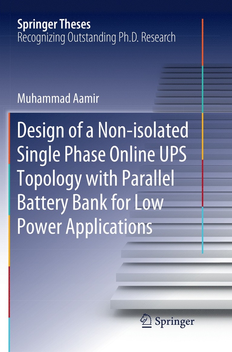 Muhammad Aamir - Design of a Non-isolated Single Phase Online UPS Topology with Parallel Battery Bank for Low Power Applications, Häftad