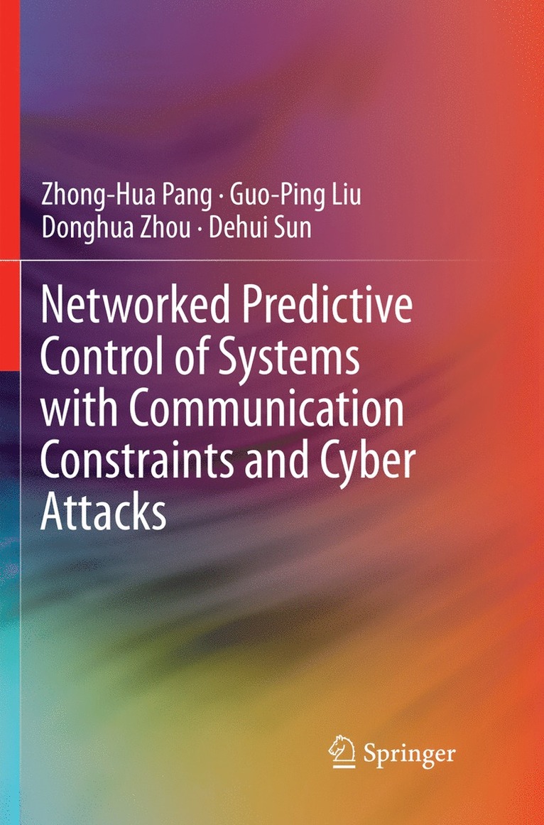 Zhong-Hua Pang, Guo-Ping Liu, Donghua Zhou, Dehui Sun - Networked Predictive Control of Systems with Communication Constraints and Cyber Attacks, Häftad