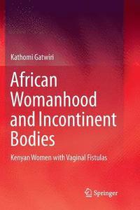 bokomslag African Womanhood and Incontinent Bodies