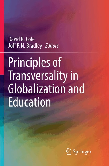 David R. Cole, Joff P.N. Bradley - Principles of Transversality in Globalization and Education, Häftad
