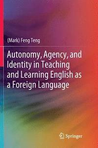 bokomslag Autonomy, Agency, and Identity in Teaching and Learning English as a Foreign Language