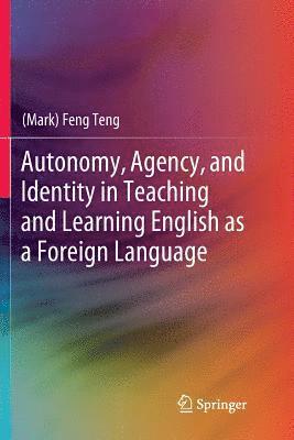 bokomslag Autonomy, Agency, and Identity in Teaching and Learning English as a Foreign Language