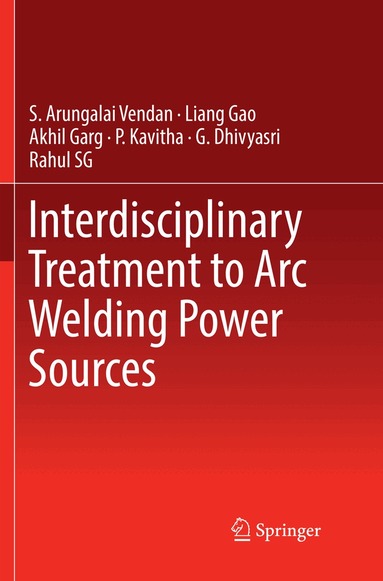 S. Arungalai Vendan, Liang Gao, Akhil Garg, P. Kavitha, G. Dhivyasri, Rahul SG - Interdisciplinary Treatment to Arc Welding Power Sources, Häftad