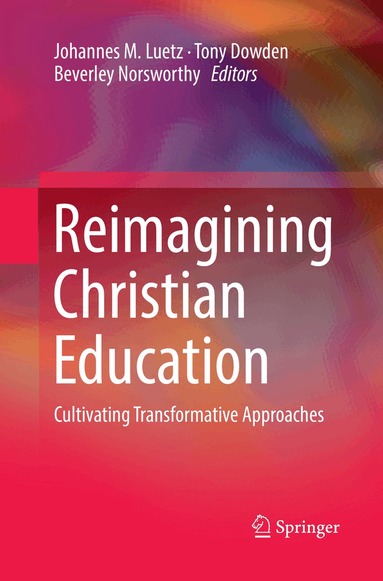 Johannes M. Luetz, Tony Dowden, Beverley Norsworthy - Reimagining Christian Education, Häftad