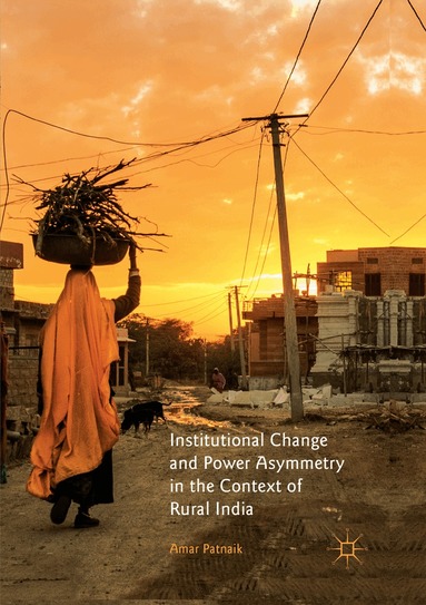 Amar Patnaik - Institutional Change and Power Asymmetry in the Context of Rural India, Häftad