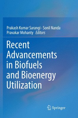 Prakash Kumar Sarangi, Sonil Nanda, Pravakar Mohanty - Recent Advancements in Biofuels and Bioenergy Utilization, Häftad