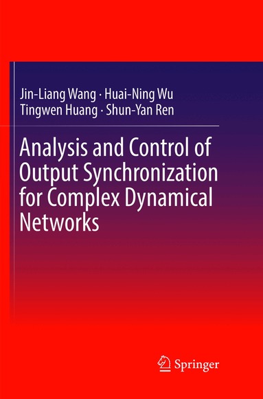 Jin-Liang Wang, Huai-Ning Wu, Tingwen Huang, Shun-Yan Ren - Analysis and Control of Output Synchronization for Complex Dynamical Networks, Häftad