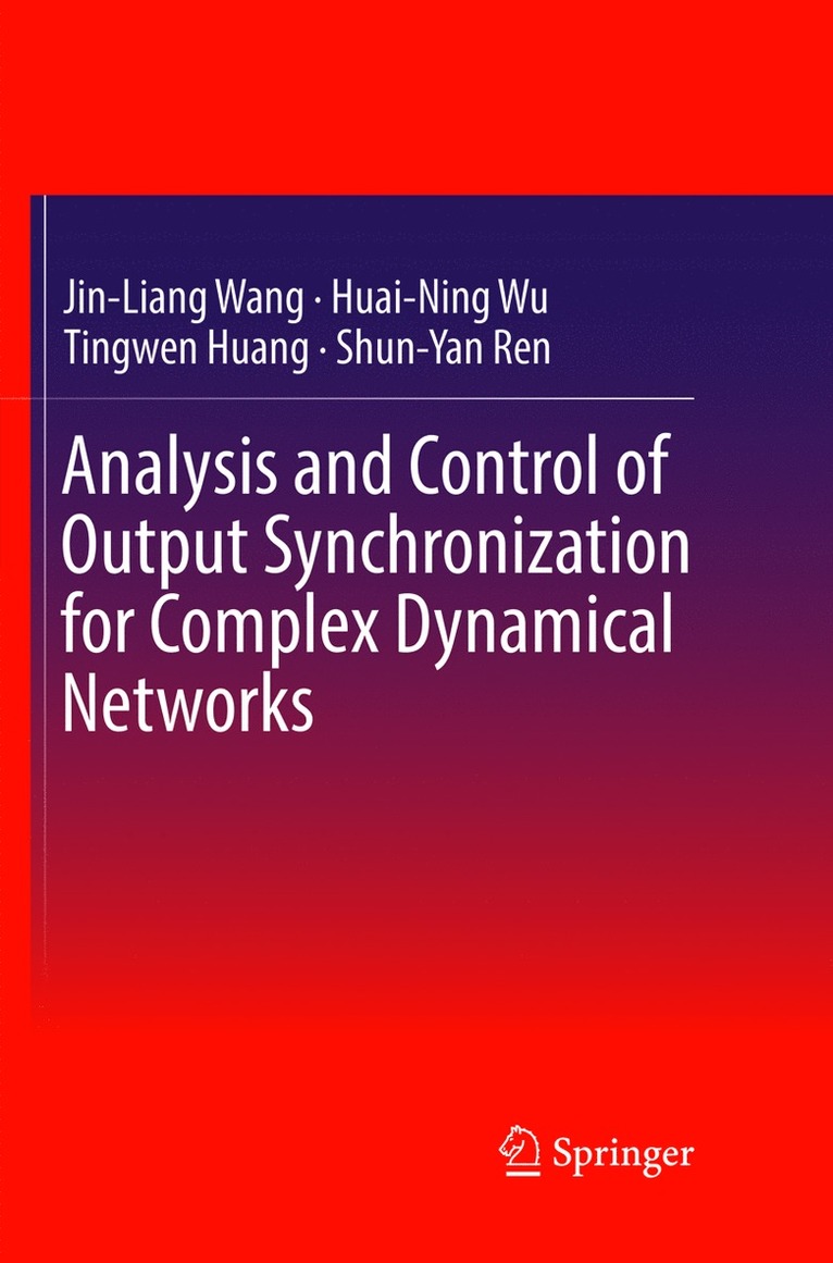 Jin-Liang Wang, Huai-Ning Wu, Tingwen Huang, Shun-Yan Ren - Analysis and Control of Output Synchronization for Complex Dynamical Networks, Häftad