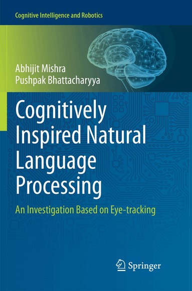 Abhijit Mishra, Pushpak Bhattacharyya - Cognitively Inspired Natural Language Processing, Häftad