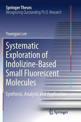 Youngjun Lee - Systematic Exploration of Indolizine-Based Small Fluorescent Molecules, Häftad