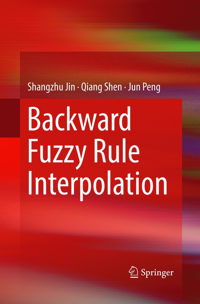Shangzhu Jin, Qiang Shen, Jun Peng - Backward Fuzzy Rule Interpolation, Häftad
