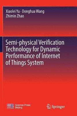 bokomslag Semi-physical Verification Technology for Dynamic Performance of Internet of Things System