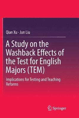 Qian Xu, Jun Liu - Study on the Washback Effects of the Test for English Majors (TEM), Häftad