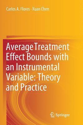 Carlos A. Flores, Xuan Chen - Average Treatment Effect Bounds with an Instrumental Variable: Theory and Practice, Häftad