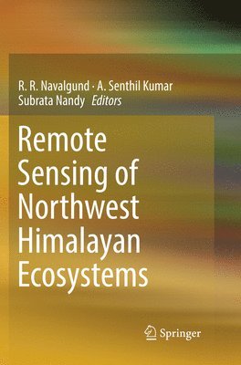 R. R. Navalgund, A. Senthil Kumar, Subrata Nandy - Remote Sensing of Northwest Himalayan Ecosystems, Häftad