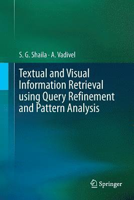 Textual and Visual Information Retrieval using Query Refinement and Pattern Analysis