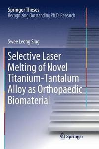 bokomslag Selective Laser Melting of Novel Titanium-Tantalum Alloy as Orthopaedic Biomaterial