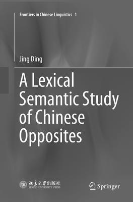 A Lexical Semantic Study of Chinese Opposites 1