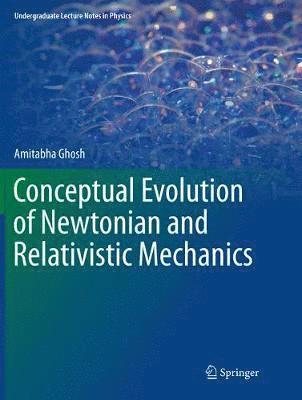 Conceptual Evolution of Newtonian and Relativistic Mechanics 1