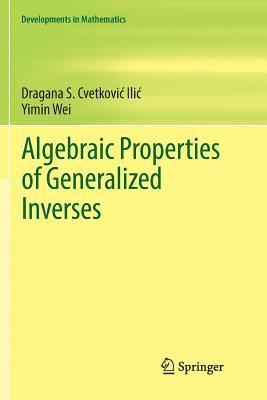 Dragana S. Cvetković‐Ilić, Yimin Wei, Dragana S. Cvetkovic-Ilic, Dragana S. Cvetkovic&#8208;ilic - Algebraic Properties of Generalized Inverses, Häftad