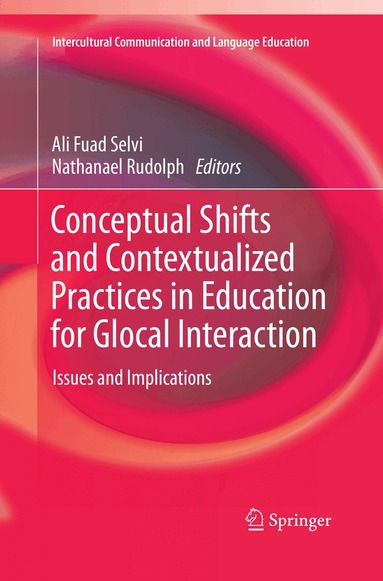Ali Fuad Selvi, Nathanael Rudolph - Conceptual Shifts and Contextualized Practices in Education for Glocal Interaction, Häftad