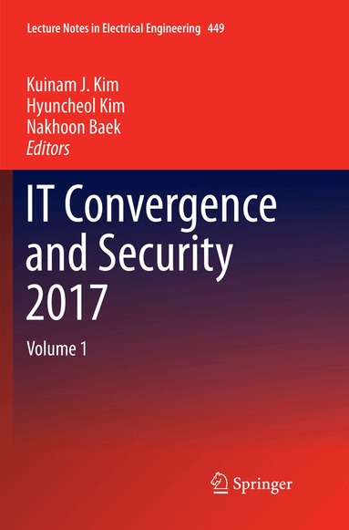 Kuinam J. Kim, Hyuncheol Kim, Nakhoon Baek - IT Convergence and Security 2017, Häftad