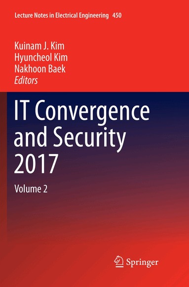 Kuinam J. Kim, Hyuncheol Kim, Nakhoon Baek - IT Convergence and Security 2017, Häftad