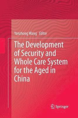 The Development of Security and Whole Care System for the Aged in China 1