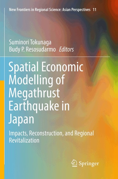 Suminori Tokunaga, Budy P. Resosudarmo - Spatial Economic Modelling of Megathrust Earthquake in Japan, Häftad