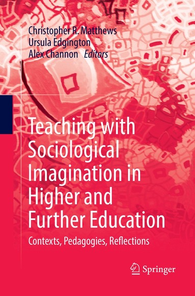 Christopher R. Matthews, Ursula Edgington, Alex Channon - Teaching with Sociological Imagination in Higher and Further Education, Häftad