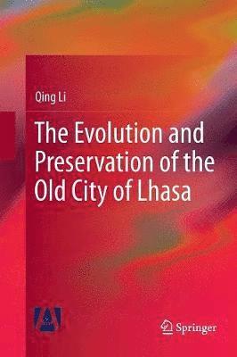 bokomslag Evolution and Preservation of the Old City of Lhasa