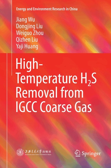 Jiang Wu, Dongjing Liu, Weiguo Zhou, Qizhen Liu, Yaji Huang - High-Temperature H2S Removal from IGCC Coarse Gas, Häftad