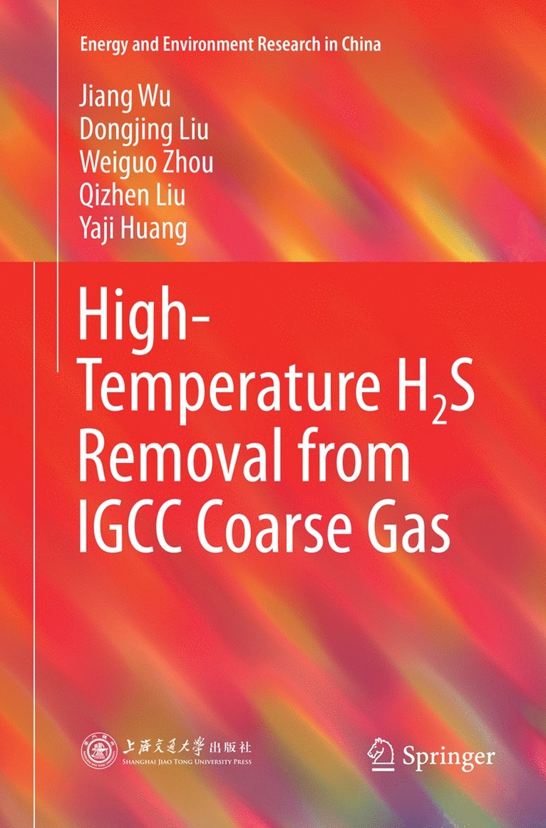 Jiang Wu, Dongjing Liu, Weiguo Zhou, Qizhen Liu, Yaji Huang - High-Temperature H2S Removal from IGCC Coarse Gas, Häftad