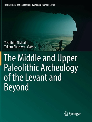 Yoshihiro Nishiaki, Takeru Akazawa - Middle and Upper Paleolithic Archeology of the Levant and Beyond, Häftad
