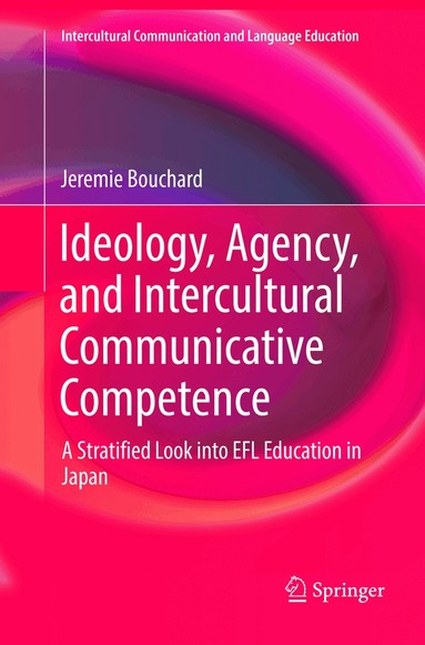 Jeremie Bouchard - Ideology, Agency, and Intercultural Communicative Competence, Häftad