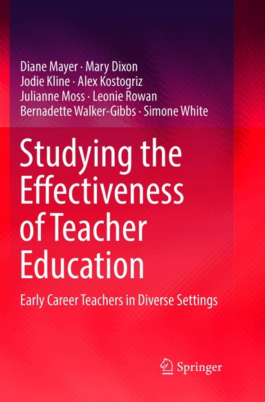 Diane Mayer, Mary Dixon, Jodie Kline, Alex Kostogriz, Julianne Moss, Leonie Rowan, Bernadette Walker-Gibbs, Simone White - Studying the Effectiveness of Teacher Education, Häftad