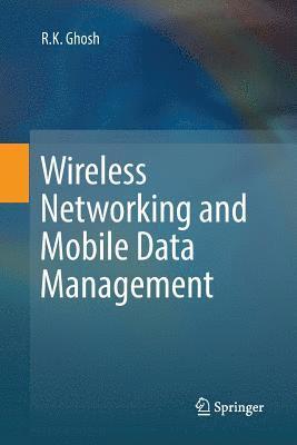 R.K. Ghosh, R. K. Ghosh - Wireless Networking and Mobile Data Management, Häftad