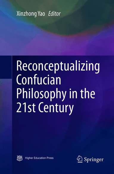 Xinzhong Yao - Reconceptualizing Confucian Philosophy in the 21st Century, Häftad