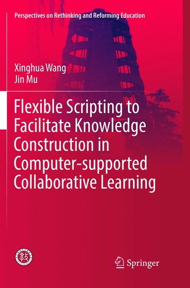 Xinghua Wang, Jin Mu - Flexible Scripting to Facilitate Knowledge Construction in Computer-supported Collaborative Learning, Häftad