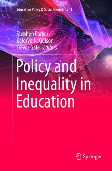 Stephen Parker, Kalervo N. Gulson, Trevor Gale - Policy and Inequality in Education, Häftad