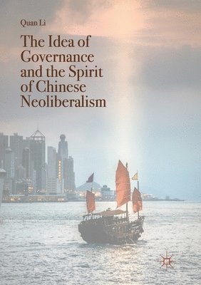 bokomslag The Idea of Governance and the Spirit of Chinese Neoliberalism