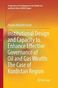 bokomslag Institutional Design and Capacity to Enhance Effective Governance of Oil and Gas Wealth: The Case of Kurdistan Region